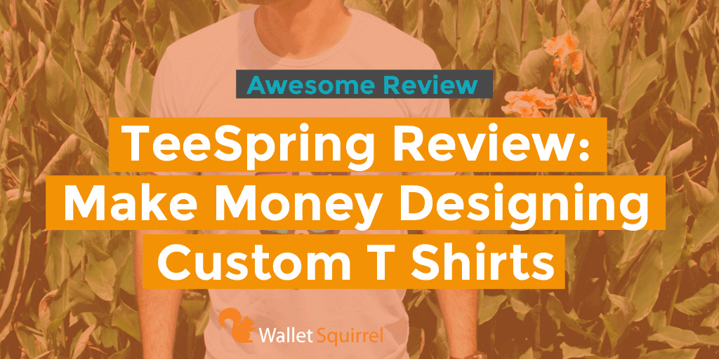 TeeSpring Review I Tried Making Money Designing Custom T Shirts