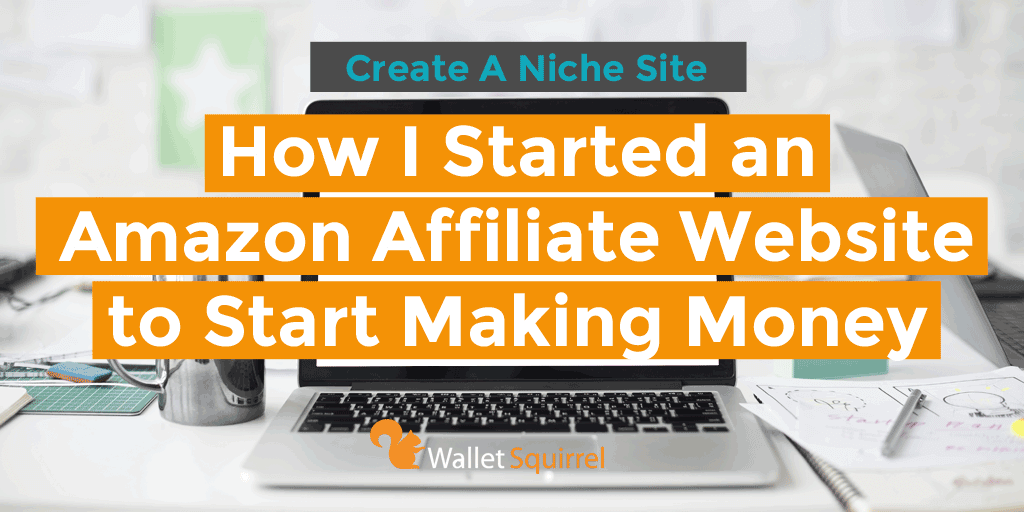 How I started an Amazon Affiliate Website to start making 