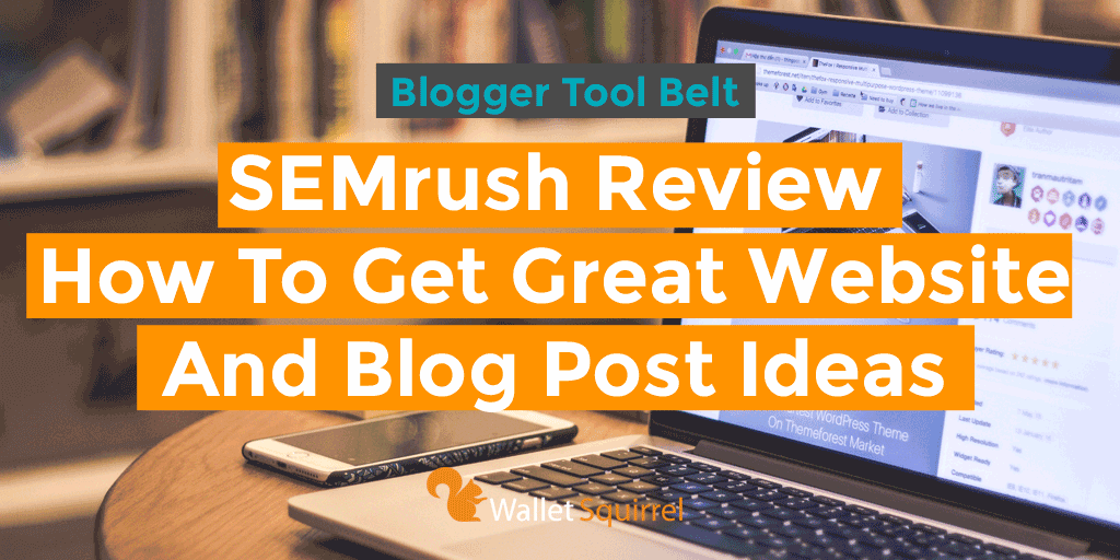 SEMrush Review – How To Get Great Website And Blog Post Ideas