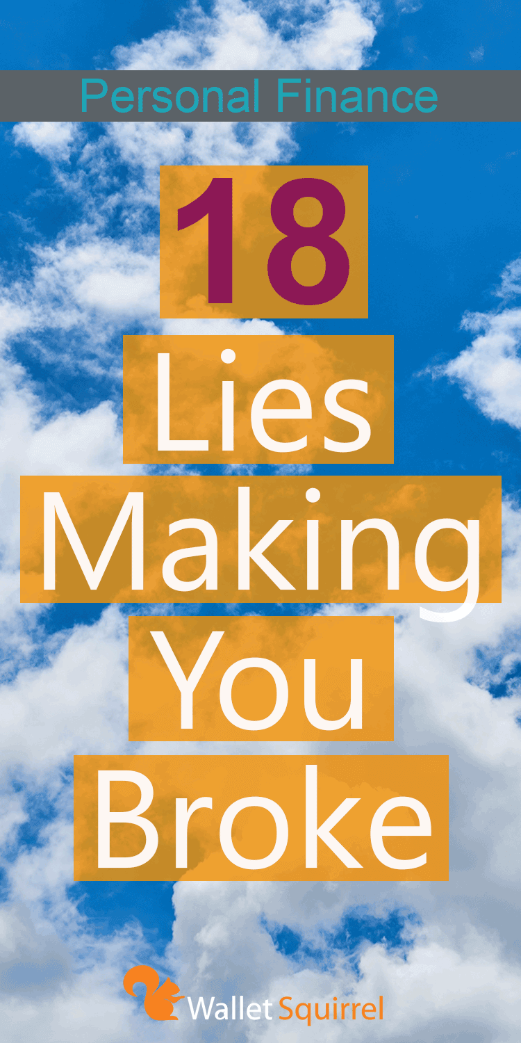 Do you always feel like you have no money. Here are 18 lies that are making you broke. Are you falling for these? If so, let's fix it and save you lots of money! #personalfinance #savemoney #budgeting