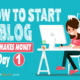 How To Start Your Own Blog That Makes Money on Day 1