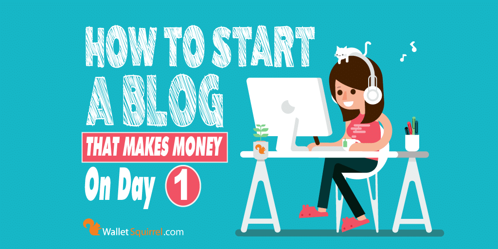 How To Start Your Own Blog That Makes Money on Day 1