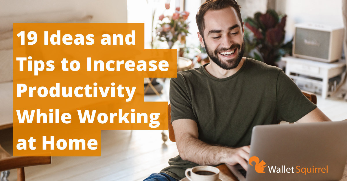 19 Ideas and Tips to Increase Productivity While Working at Home