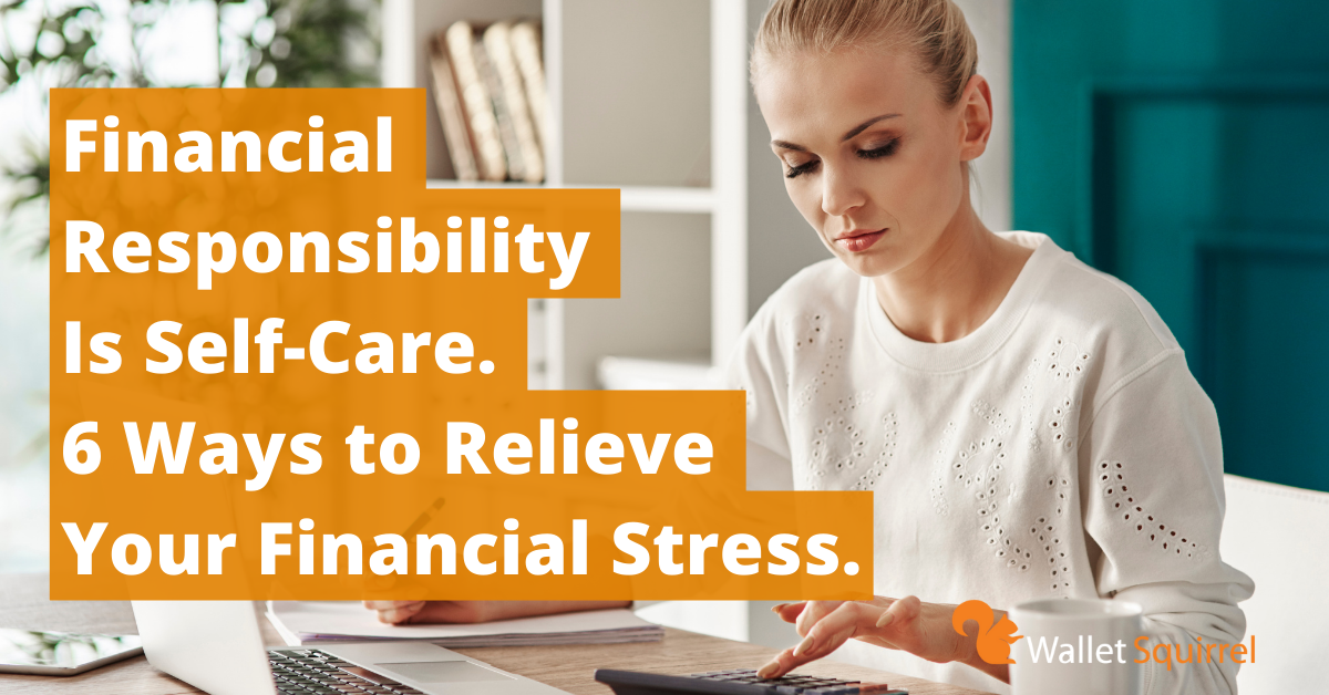 Financial Responsibility Is Self-Care. 6 Ways to Relieve Your Financial ...