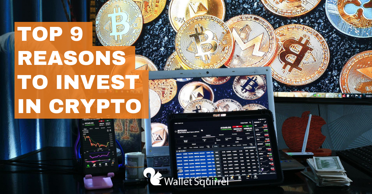 Top 9 Reasons Why People Invest in Crypto